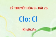 Tính chất vật lý của Clo (Cl), tính chất hóa học của Clo, cách điều chế Clo và ứng dụng - Hóa 9 bài 26